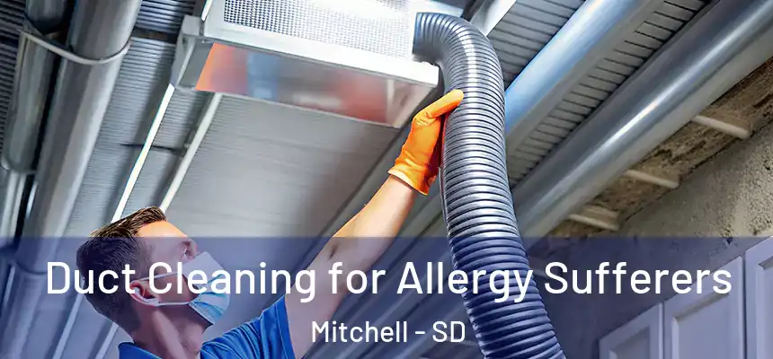  Duct Cleaning for Allergy Sufferers Mitchell - SD