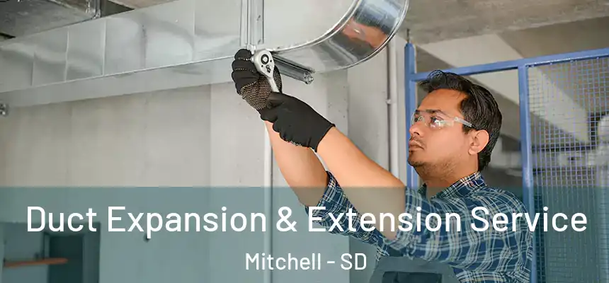  Duct Expansion & Extension Service Mitchell - SD