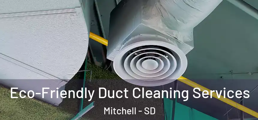  Eco-Friendly Duct Cleaning Services Mitchell - SD
