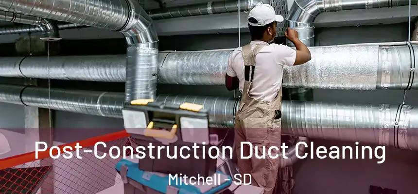 Post-Construction Duct Cleaning Mitchell - SD